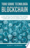 Todo Sobre Tecnología Blockchain - Alan T. Norman
